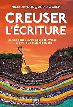 Creuser l'écriture: Une boîte à outils pour déterminer le sens d'un passage biblique by Andrew Sach, Nigel Beynon