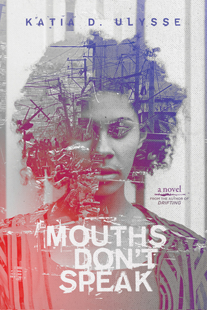 Mouths Don't Speak by Katia D. Ulysse