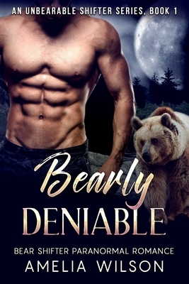 Bearly Deniable by Amelia Wilson