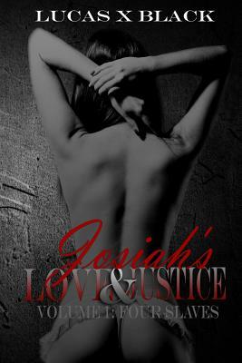 Josiah's Love and Justice, Volume I: Four Slaves: Volume I by Lucas X. Black