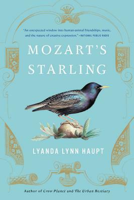 Mozart's Starling by Lyanda Lynn Haupt