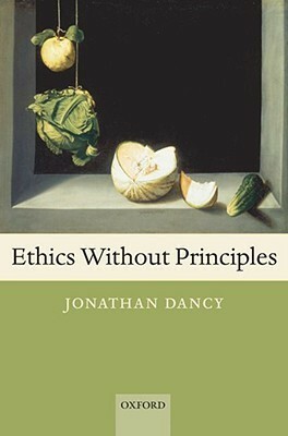 Ethics Without Principles by Jonathan Dancy