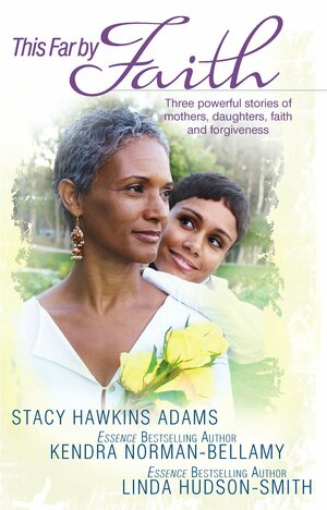 This Far By Faith: My Mother's Shadow / A Cracked Mirror / Honor Thy Heart by Stacy Hawkins Adams, Linda Hudson-Smith, Kendra Norman-Bellamy
