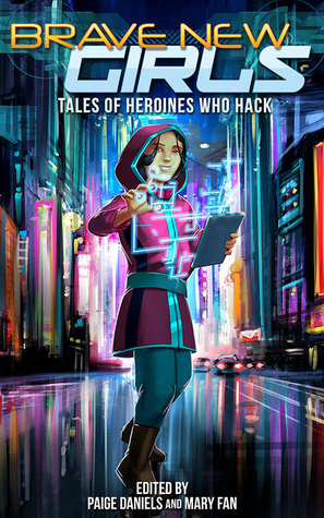 Tales of Heroines Who Hack by Tash McAdam, Kay Dominguez, Lyssa Chiavari, Mary Fan, Jelani Akin Parham, Jennifer J. Chow, Paige Daniels, Jorge Rustrian, Jamie Krakover, Halli Gomez, M.L.D. Curelas, Selenia Paz, Josh Pritchett, Valerie Hunter, A.A. Jankiewicz, Russ Colchamiro, Nicholas Jennings, Jeremy Rodden, Jenifer Purcell Rosenberg, Joanna Schnurman, Jennifer Lee Rossman, Aaron Rosenberg, M.J. Moores