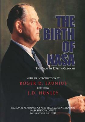 The Birth of NASA: The Diary of T. Keith Glennan by National Aeronautics and Administration