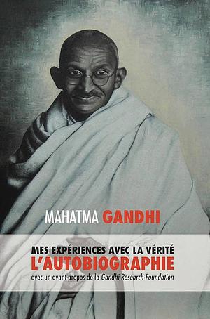 L'Histoire de mes Expériences avec la Vérité by Mahatma Gandhi