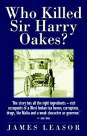 Who Killed Sir Harry Oakes? by James Leasor