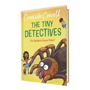 The Tiny Detectives: Do Spiders Have Pets? by Cressida Cowell