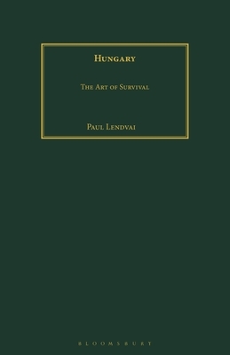 Hungary: The Art of Survival by Paul Lendvai