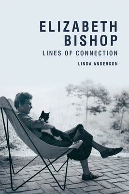 Elizabeth Bishop: Lines of Connection by Linda Anderson