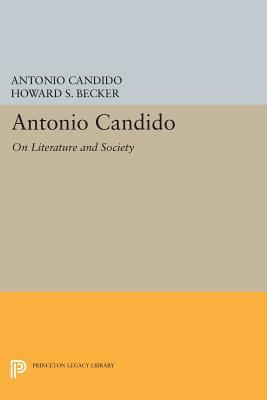 Antonio Candido: On Literature and Society by Antonio Candido