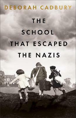 The School That Escaped the Nazis by Deborah Cadbury