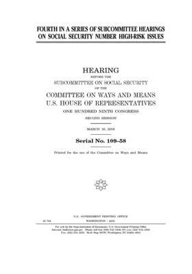 Fourth in a series of subcommittee hearings on social security number high-risk issues by United State Congress, United States House of Representatives, Committee on Ways and Means (house)