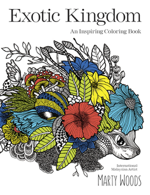 Exotic Kingdom: An Inspiring Coloring Book by Marty Woods