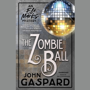 The Zombie Ball: An Eli Marks Mystery by John Gaspard