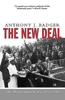 The New Deal: The Depression Years, 1933-1940 by Anthony J. Badger, Anthony J. Badger