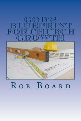 God's Blueprint for Church Growth by Rob Board