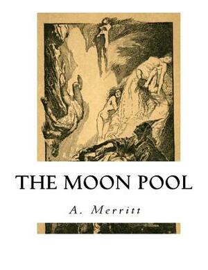 The Moon Pool by A. Merritt