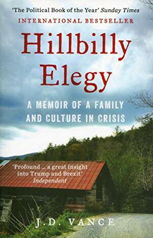 Hillbilly Elegy: A Memoir of a Family and Culture in Crisis by J.D. Vance