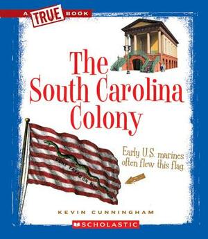 The South Carolina Colony by Kevin Cunningham