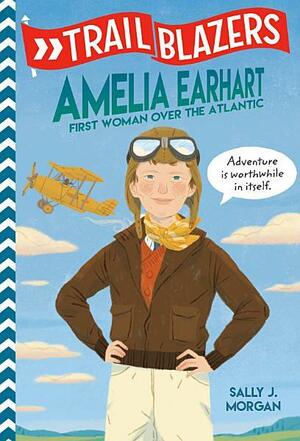 Trailblazers: Amelia Earhart: First Woman Over the Atlantic by Sally J. Morgan