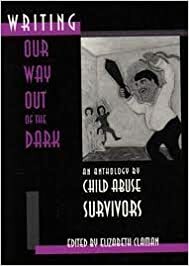 Writing Our Way Out of the Dark: An Anthology by Child Abuse Survivors by Cheryl A. Townsend, Elizabeth Claman
