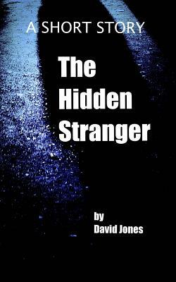 The Hidden Stranger: A Short Story by David Jones