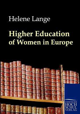 Higher Education of Women in Europe by Helene Lange