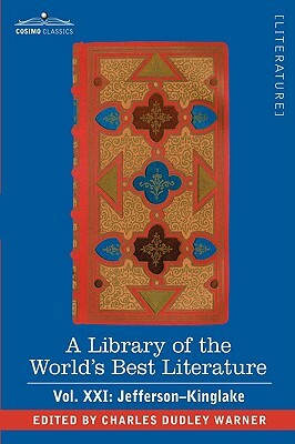 A Library of the World's Best Literature - Ancient and Modern - Vol.XXI (Forty-Five Volumes); Jefferson-Kinglake by Charles Dudley Warner