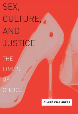 Sex, Culture, and Justice: The Limits of Choice by Clare Chambers