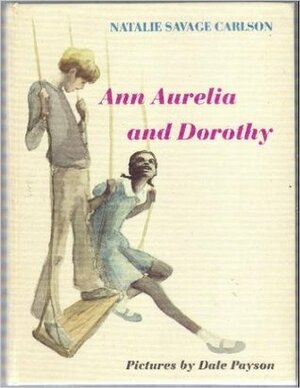 Ann Aurelia and Dorothy by Natalie Savage Carlson, Dale Payson