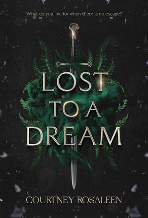 Lost to a Dream by Courtney Rosaleen