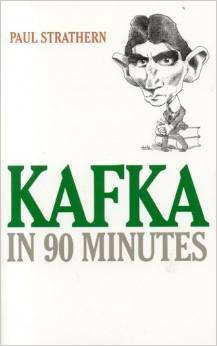 Kafka in 90 Minutes by Paul Strathern