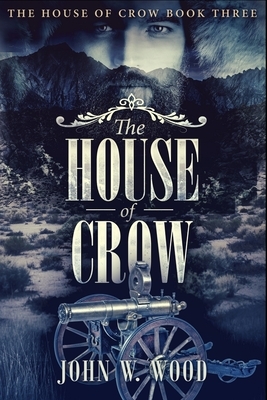 The House Of Crow (The House Of Crow Book 3) by John W. Wood