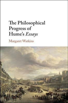 The Philosophical Progress of Hume's Essays by Margaret Watkins