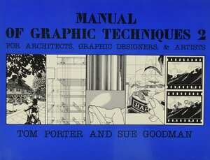 Manual of Graphic Techniques 2: For Architects, Graphic Designers and Artists by Sue Goodman, Tom Porter