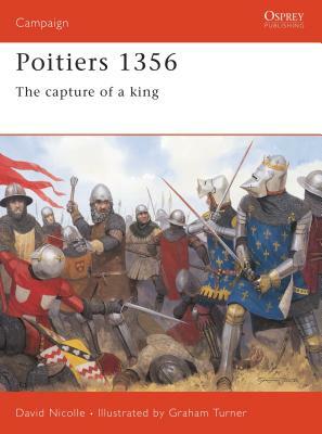 Poitiers 1356: The Capture of a King by David Nicolle