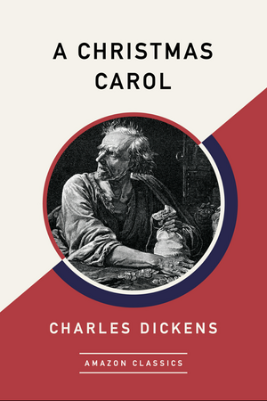 A Christmas Carol (Amazonclassics Edition) by Charles Dickens