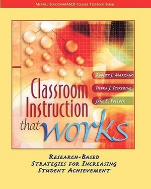 Classroom Instruction That Works: Research-Based Strategies for Increasing Student Achievement by Debra J. Pickering, Robert J. Marzano, Jane E. Pollock