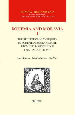 The Reception of Antiquity in Bohemian Book Culture from the Beginning of Printing Until 1547 by Kamil Boldan, Petr Voit, Borek Neskudla