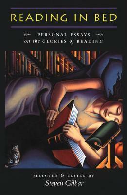 Reading in Bed: Personal Essays on the Glories of Reading by Steven Gilbar