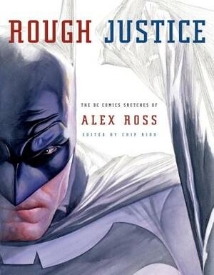 Rough Justice: The DC Comics Sketches of Alex Ross by Alex Ross