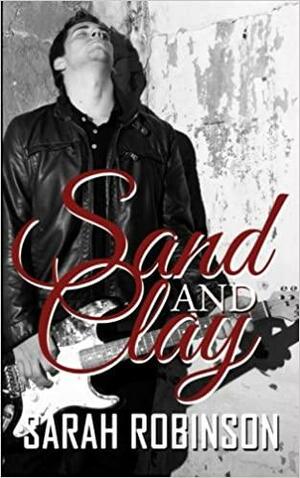Sand & Clay: Her Forbidden Rockstar by Sarah Robinson
