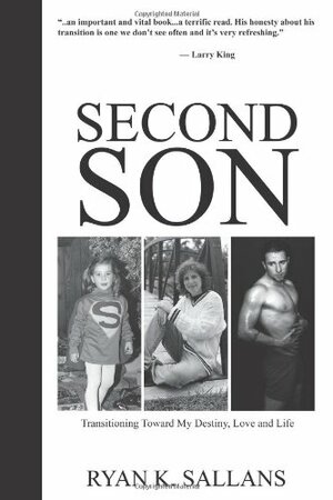 Second Son:Transitioning Toward My Destiny, Love and Life by Ryan K. Sallans