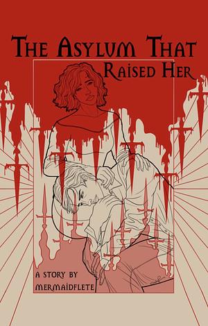 The Asylum That Raised Her by Mermaidflete