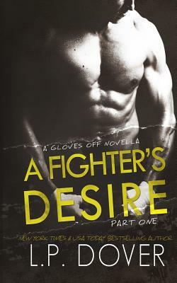 A Fighter's Desire - Part One: A Gloves Off Prequel Novella by L.P. Dover