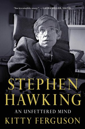 Stephen Hawking: An Unfettered Mind by Kitty Ferguson