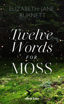 Twelve Words for Moss by Elizabeth-Jane Burnett