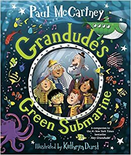 Grandude's Green Submarine by Kathryn Durst, Paul McCartney