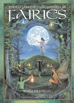 Illustrated Encylopedia of Fairies by Anna Franklin, Helen Field